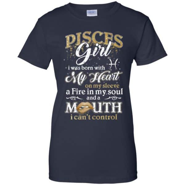 Pisces Girl I Was Born With My Heart On My Sleeve A Fire In My Soul And A Mouth I Can't Control T-Shirts, Hoodie, Tank 13