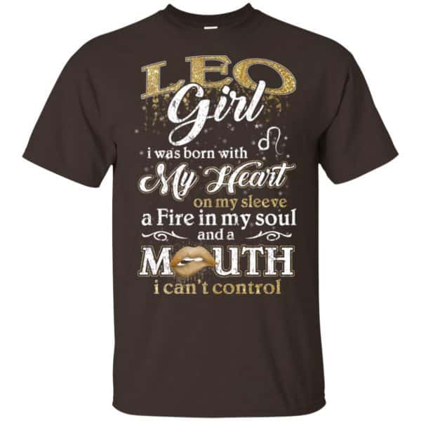 Leo Girl I Was Born With My Heart On My Sleeve A Fire In My Soul And A Mouth I Can't Control T-Shirts, Hoodie, Tank 4
