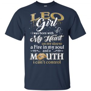 Leo Girl I Was Born With My Heart On My Sleeve A Fire In My Soul And A Mouth I Can't Control T-Shirts, Hoodie, Tank 9