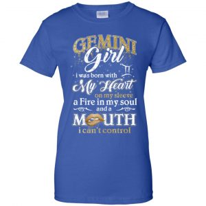 Gemini Girl I Was Born With My Heart On My Sleeve A Fire In My Soul And A Mouth I Can't Control T-Shirts, Hoodie, Tank 25