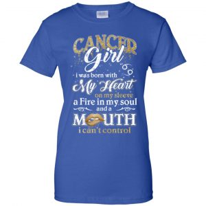Cancer Girl I Was Born With My Heart On My Sleeve A Fire In My Soul And A Mouth I Can't Control T-Shirts, Hoodie, Tank 25