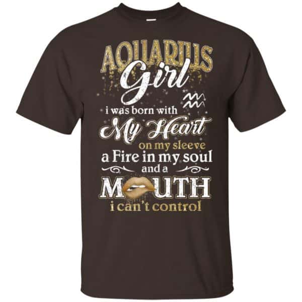 Aquarius Girl I Was Born With My Heart On My Sleeve A Fire In My Soul And A Mouth I Can't Control T-Shirts, Hoodie, Tank 4
