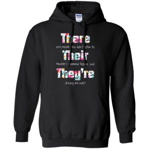 There Are People Who Didn't Listen To Their Teacher's Grammar Lessons And They're Driving Me Nuts Teacher T-Shirts, Hoodie, Tank 18