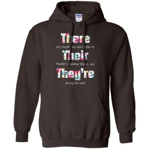 There Are People Who Didn't Listen To Their Teacher's Grammar Lessons And They're Driving Me Nuts Teacher T-Shirts, Hoodie, Tank 20