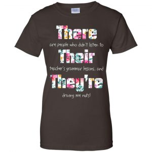 There Are People Who Didn't Listen To Their Teacher's Grammar Lessons And They're Driving Me Nuts Teacher T-Shirts, Hoodie, Tank 23