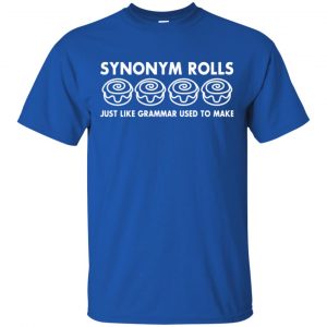 Synonym Rolls Just Like Grammar Used To Make T-Shirts, Hoodie, Tank 16