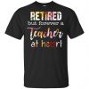 Retired But Forever A Teacher At Heart T-Shirts, Hoodie, Tank 2 Retired But Forever A Teacher At Heart T-Shirts, Hoodie, Tank 2