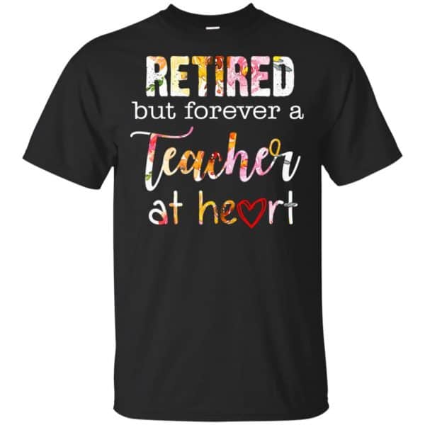 Retired But Forever A Teacher At Heart T-Shirts, Hoodie, Tank 3