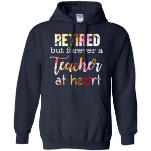 Retired But Forever A Teacher At Heart T-Shirts, Hoodie, Tank 19