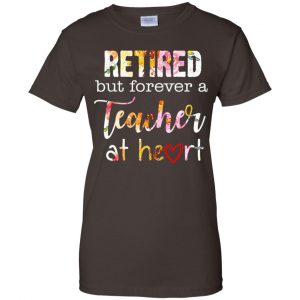 Retired But Forever A Teacher At Heart T-Shirts, Hoodie, Tank 23