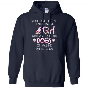 Once Upon A Time There Was A Girl Who Really Loved Dogs It Was Me T-Shirts, Hoodie, Tank 19