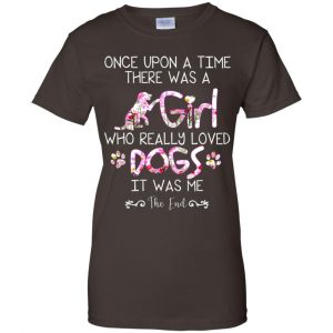 Once Upon A Time There Was A Girl Who Really Loved Dogs It Was Me T-Shirts, Hoodie, Tank 23
