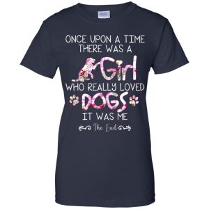 Once Upon A Time There Was A Girl Who Really Loved Dogs It Was Me T-Shirts, Hoodie, Tank 24