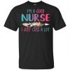 I'm A Good Nurse I Just Cuss A Lot T-Shirts, Hoodie, Tank 2 I'm A Good Nurse I Just Cuss A Lot T-Shirts, Hoodie, Tank 2