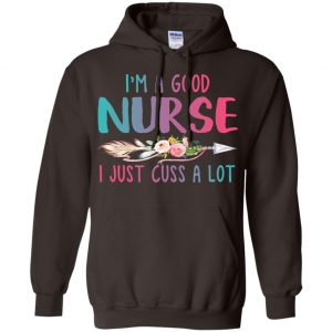 I'm A Good Nurse I Just Cuss A Lot T-Shirts, Hoodie, Tank 20 I'm A Good Nurse I Just Cuss A Lot T-Shirts, Hoodie, Tank 20
