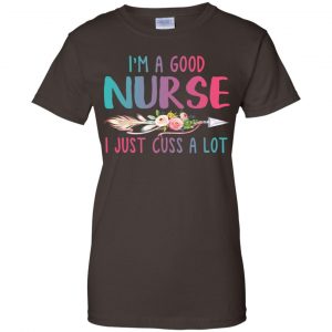 I'm A Good Nurse I Just Cuss A Lot T-Shirts, Hoodie, Tank 23 I'm A Good Nurse I Just Cuss A Lot T-Shirts, Hoodie, Tank 23
