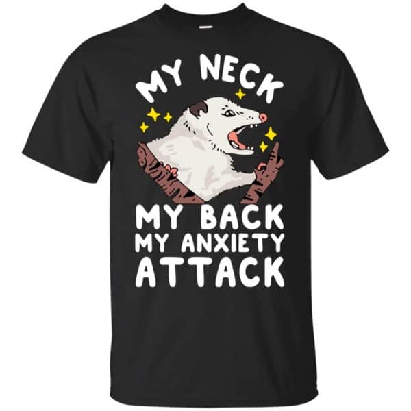 My Neck My Back My Anxiety Attack Opossum T-Shirts, Hoodie, Tank 3