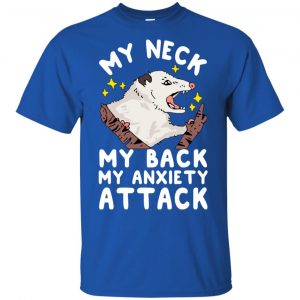 My Neck My Back My Anxiety Attack Opossum T-Shirts, Hoodie, Tank 16