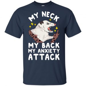 My Neck My Back My Anxiety Attack Opossum T-Shirts, Hoodie, Tank 17