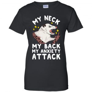 My Neck My Back My Anxiety Attack Opossum T-Shirts, Hoodie, Tank 22