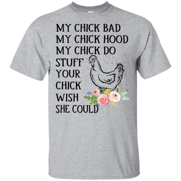 My Chick Bad My Chick Hood My Chick Do Stuff Your Chick Wish She Could T-Shirts, Hoodie, Tank 3