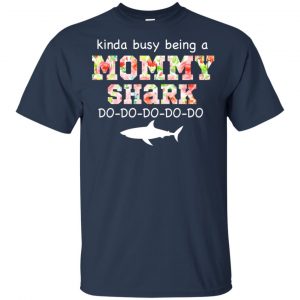 Kinda Busy Being A Mommy Shark Do Do Do Do T-Shirts, Hoodie, Tank 17