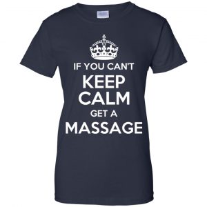 If You Can't Keep Calm Get A Massage T-Shirts, Hoodie, Tank 24