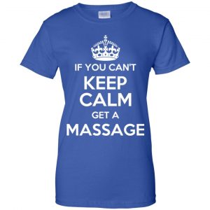 If You Can't Keep Calm Get A Massage T-Shirts, Hoodie, Tank 25