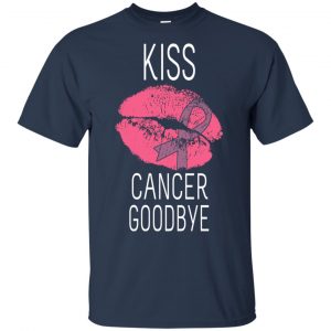 Kiss Cancer Goodbye Cancer T-Shirts, Hoodie, Tank 17