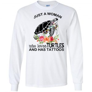 Just A Woman Who Loves Turtles And Has Tattoos T-Shirts, Hoodie, Tank 18 Just A Woman Who Loves Turtles And Has Tattoos T-Shirts, Hoodie, Tank 18