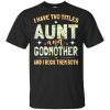 I Have Two Titles Aunt And Godmother And I Rock Them Both T-Shirts, Hoodie, Tank 2