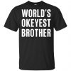 World's Okayest Brother Gift For Brother T-Shirts, Hoodie, Tank 1