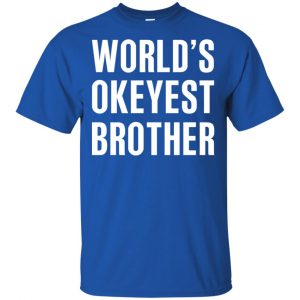 World’s Okayest Brother Gift For Brother T-Shirts, Hoodie, Tank Apparel 2
