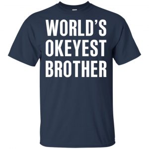 World's Okayest Brother Gift For Brother T-Shirts, Hoodie, Tank 16