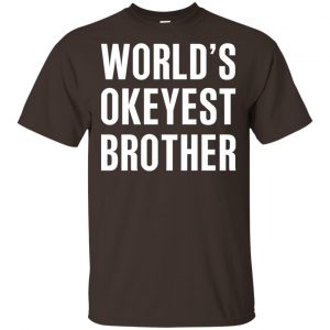 World's Okayest Brother Gift For Brother T-Shirts, Hoodie, Tank 17