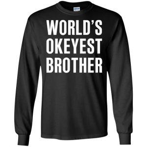 World's Okayest Brother Gift For Brother T-Shirts, Hoodie, Tank 18