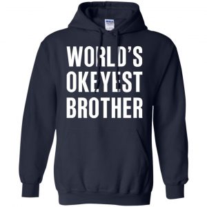 World's Okayest Brother Gift For Brother T-Shirts, Hoodie, Tank 21