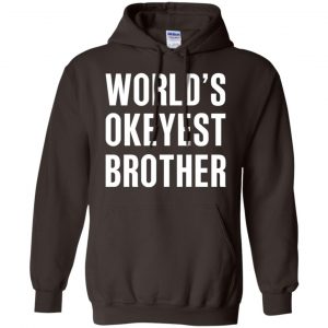 World's Okayest Brother Gift For Brother T-Shirts, Hoodie, Tank 22