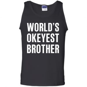 World's Okayest Brother Gift For Brother T-Shirts, Hoodie, Tank 24