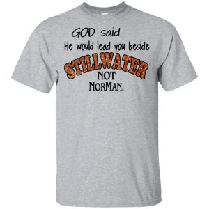 God Said He Would Lead You Beside Still Water Not Norman T-Shirts, Hoodie, Tank Apparel