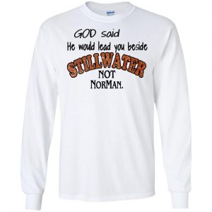 God Said He Would Lead You Beside Still Water Not Norman T-Shirts, Hoodie, Tank 18 God Said He Would Lead You Beside Still Water Not Norman T-Shirts, Hoodie, Tank 18