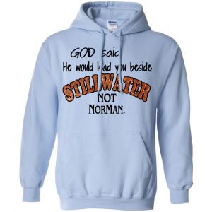 God Said He Would Lead You Beside Still Water Not Norman T-Shirts, Hoodie, Tank 22 God Said He Would Lead You Beside Still Water Not Norman T-Shirts, Hoodie, Tank 22