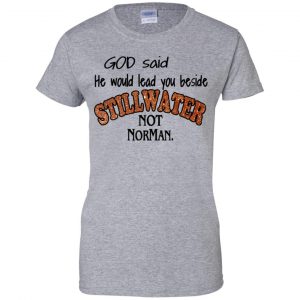 God Said He Would Lead You Beside Still Water Not Norman T-Shirts, Hoodie, Tank 23 God Said He Would Lead You Beside Still Water Not Norman T-Shirts, Hoodie, Tank 23