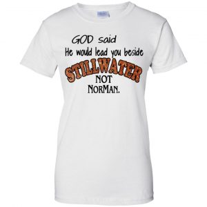 God Said He Would Lead You Beside Still Water Not Norman T-Shirts, Hoodie, Tank 24 God Said He Would Lead You Beside Still Water Not Norman T-Shirts, Hoodie, Tank 24