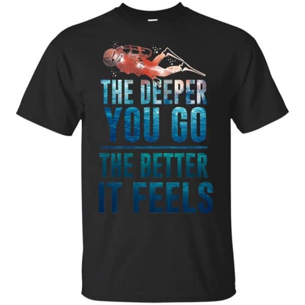 The Deeper You Go The Better It Feels Scuba Diving T-Shirts, Hoodie, Tank 3