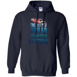 The Deeper You Go The Better It Feels Scuba Diving T-Shirts, Hoodie, Tank 19 The Deeper You Go The Better It Feels Scuba Diving T-Shirts, Hoodie, Tank 19