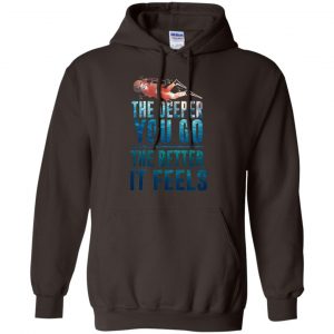 The Deeper You Go The Better It Feels Scuba Diving T-Shirts, Hoodie, Tank 20 The Deeper You Go The Better It Feels Scuba Diving T-Shirts, Hoodie, Tank 20