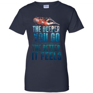 The Deeper You Go The Better It Feels Scuba Diving T-Shirts, Hoodie, Tank 24 The Deeper You Go The Better It Feels Scuba Diving T-Shirts, Hoodie, Tank 24