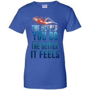 The Deeper You Go The Better It Feels Scuba Diving T-Shirts, Hoodie, Tank 25 The Deeper You Go The Better It Feels Scuba Diving T-Shirts, Hoodie, Tank 25