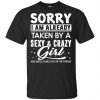 Sorry I Am Already Taken By A Sexy & Crazy Girl And She'll Punch You In The Throat T-Shirts, Hoodie, Tank 1